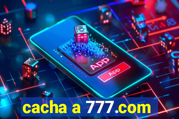 cacha a 777.com